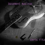 Chris Fitz demonstrates fine musical instincts on Basement Musings disc