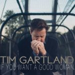 Tim Gartland lets his talent shine on If You Want A Good Woman