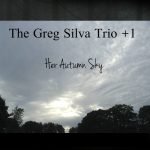The Greg Silva Trio + 1 offer exceptionally good jazz on Her Autumn Sky