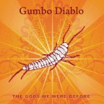 Gumbo Diablo blend influences well on CD The Gods We Were Before 