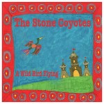 The Stone Coyotes rip it up on rocking A Wild Bird Flying CD