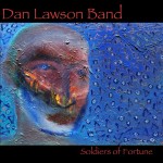 Dan Lawson Band kick out serious tunes on new Soldier Of Fortune CD