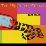 Jeff Root continues his quirky brilliance with The Pig In The Python album