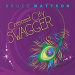 Bruce Mattson offers much gumbo fun on Crescent City Swagger CD
