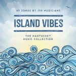 Island Vibes is a fun, quirky collection of song by artists from and inspired by Nantucket