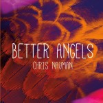 Chris Nauman's latest CD Better Angels is a winsome treasure