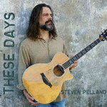 Steven Pelland releases beauty of an album with These Days