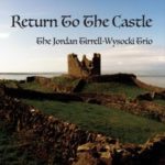 Jordan Tirrell-Wysocki Trio offers sweeping Celtic beauty on Return To The Castle