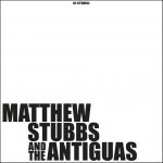 Matthew Stubbs And The Antiguas make a strong and fiery impression with eponymous debut album