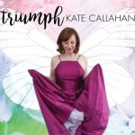 Kate Callahan's new Triumph CD reveals her many lyrical, musical strengths