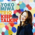 Yoko Miwa Trio recent release Keep Talkin'