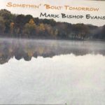 Mark Bishop Evans's Somethin' 'Bout Tomorrow chock-full of good songs, well rounded album