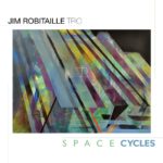 Jim Robitaille Trio impress greatly with imaginative Space Cycles