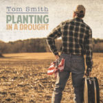 Tom Smith offers masterwork of folk idioms, protest songs, and lyrical truths by Planting In A Drought