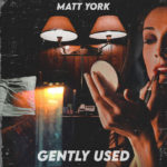 Matt York's Gently Used is a ruggedly beautiful album