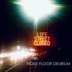 Christopher Gleason side project Noise Floor Delirium delivers gripping album Life Street Closed
