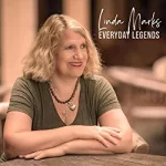 Linda Marks serves up outstanding lyrical, musical narratives on Everyday Legends