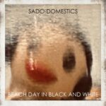 Sado-Domestics rise to a greater musical power with Beach Day In Black And Whiite